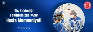 Diş Hekimliği Fakültemizde Hasta Memnuniyet Oranı %98