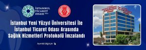 İstanbul Yeni Yüzyıl Üniversitesi ile İstanbul Ticaret Odası arasında sağlık hizmetleri protokolü imzalandı
